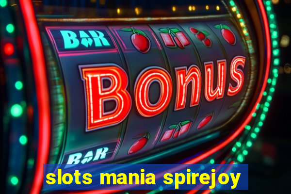 slots mania spirejoy